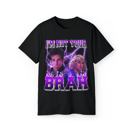 'I'm Not Your Brah' Zoolander | T-Shirt